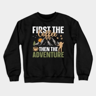 Camping design First the coffee then the adventure Crewneck Sweatshirt